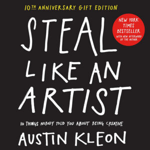 Book cover of "Steal Like an Artist" by Austin Kleon, with white text on a black background.