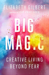 Book cover of "Big Magic: Creative Living Beyond Fear" by Elizabeth Gilbert, with colorful powder clouds.