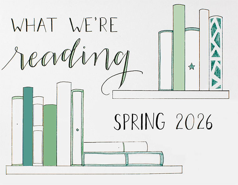 Illustration of books on shelves with the text "What We're Reading, Spring 2026" in decorative lettering.