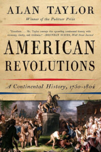 Book cover of "American Revolutions" by Alan Taylor, featuring a colonial-era crowd toppling a statue.