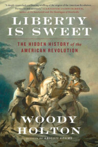 Book cover for "Liberty Is Sweet" by Woody Holton, featuring a dramatic painting of a Revolutionary War battle.