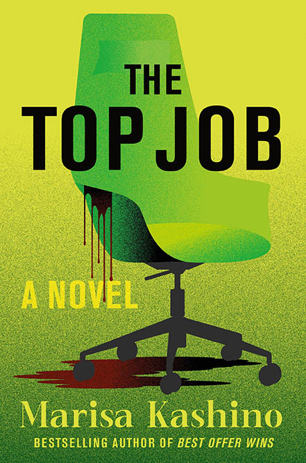 A green office chair with blood dripping from it; text reads “The Top Job: A Novel by Marisa Kashino.”.